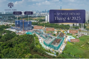 Tiến độ Eaton Park tháng 04/2025